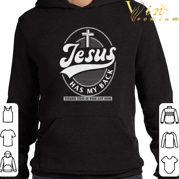 Jesus Has My Back Yours Too If You Let Him shirt