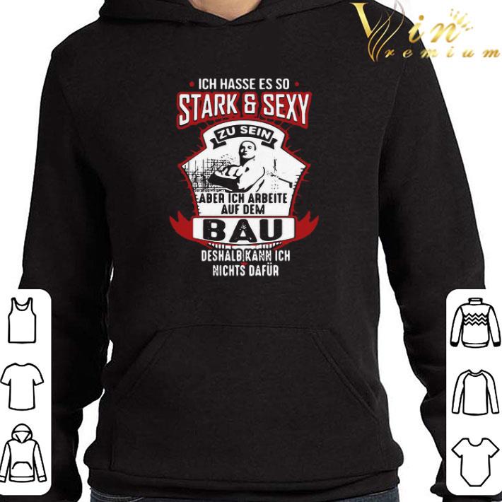 Ich Hasse Es So Stark And Sexy Bau Deshalb Kann Ich Nichts Dafur shirt
