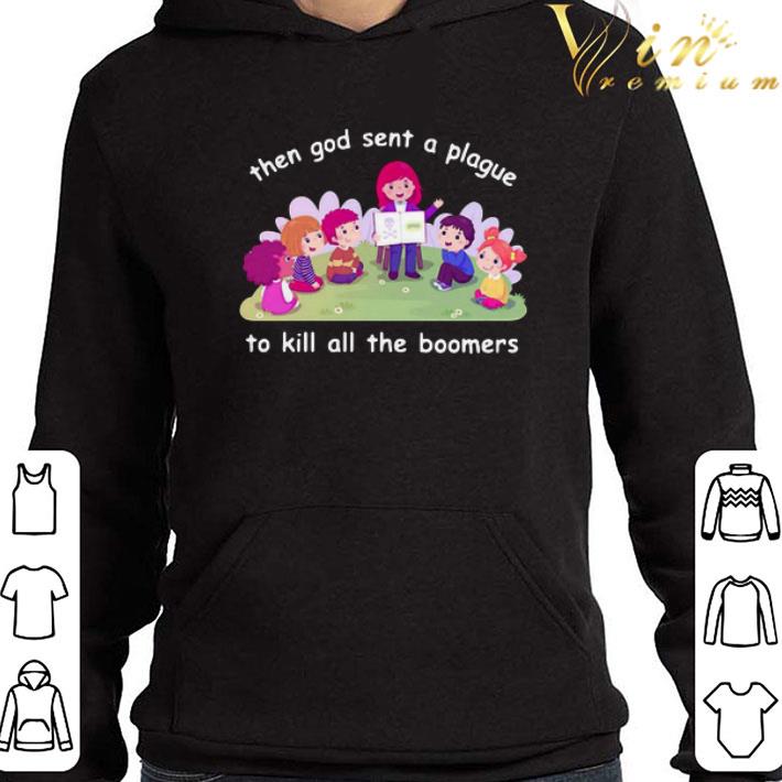 Then God Sent A Plague To Kill All The Boomers shirt