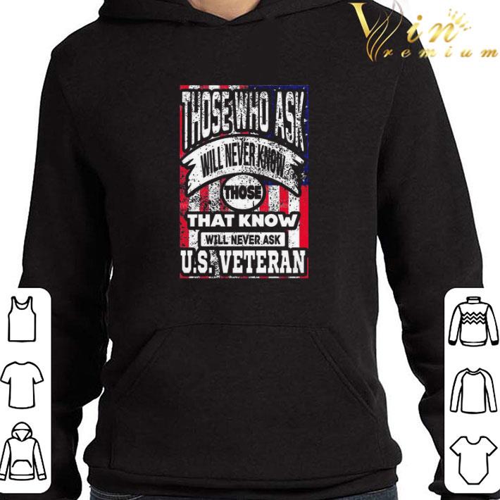 Those Who Ask Will Never Know Those That Know Will Never Ask Us Veteran shirt