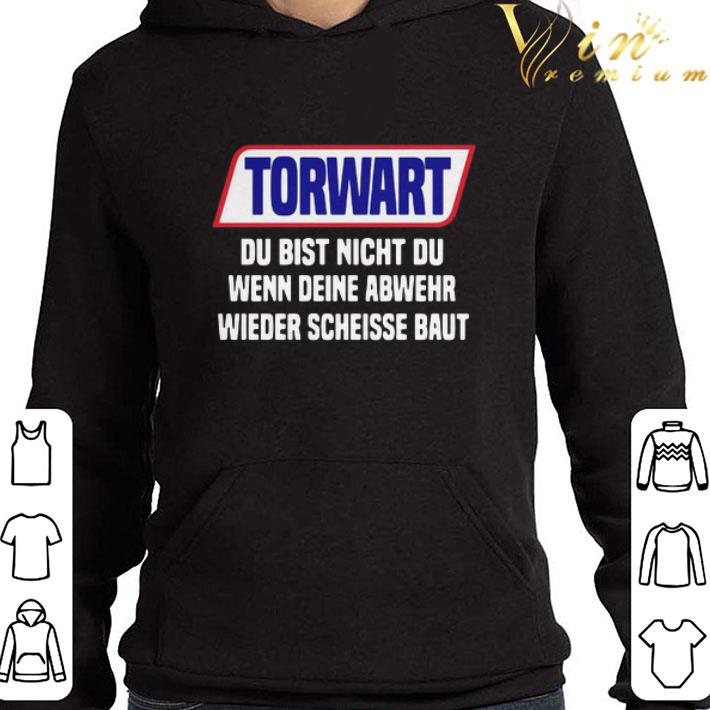 Torwart Du Bist Nicht Du Wenn Deine Abwehr Wieder Scheisse Baut shirt