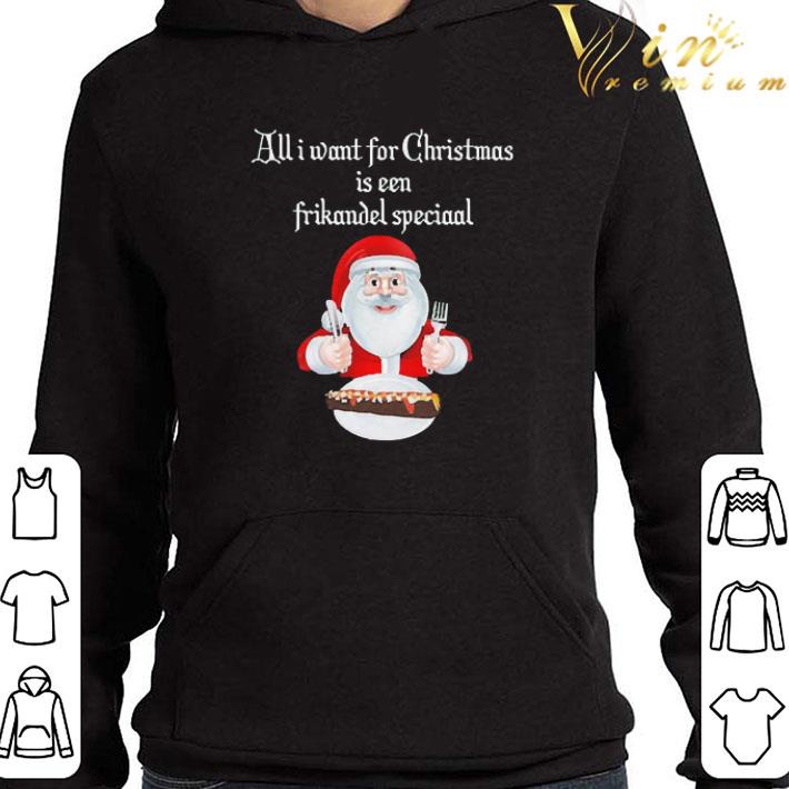 Santa Claus All Want For Christmas Is Een Frikandel Speciaal shirt