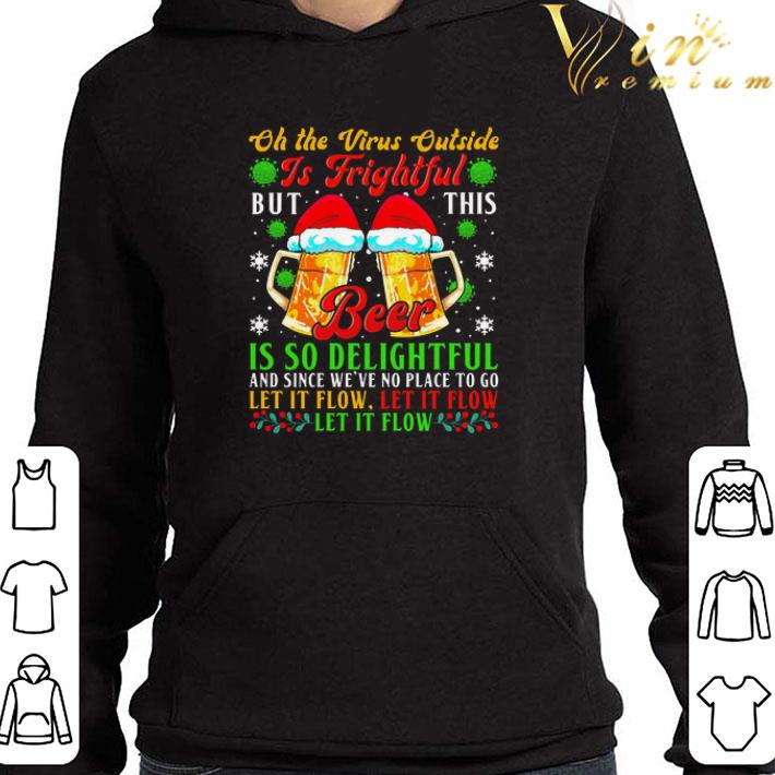 Oh The Virus Outside Is Frightful But This Beer Is So Delightful And Since We’ve No Place To Go Let It Flow shirt