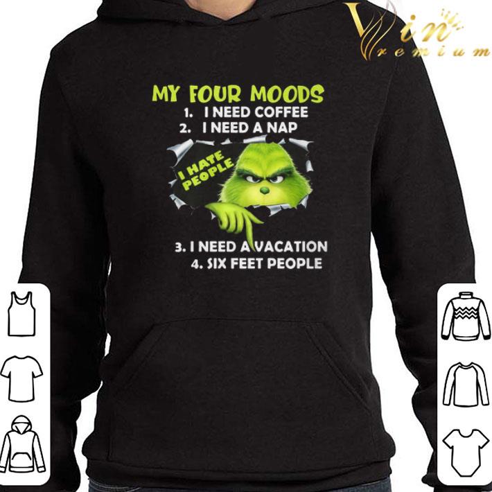 Grinch My Four Moods I Need Coffee I Need A Nap I Need A Vacation Six Feet People shirt