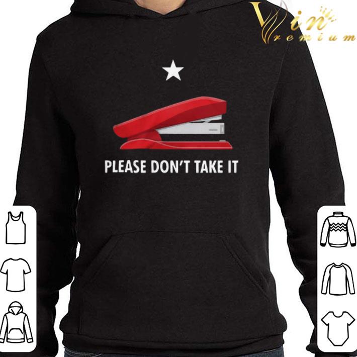 Stapler Please Don’t Take It shirt