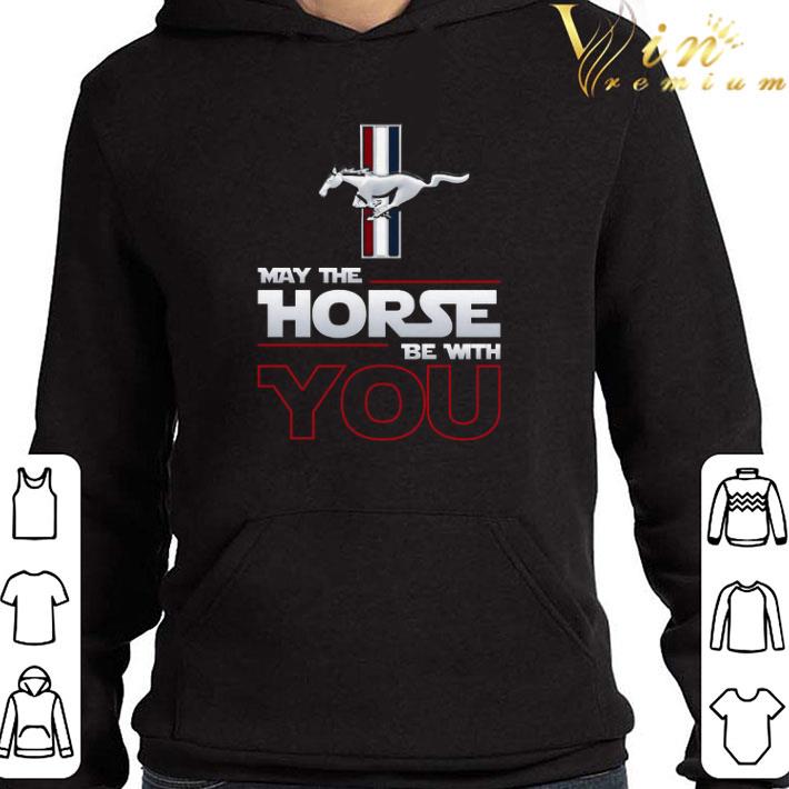 Ford Mustang May The Horse Be With You shirt