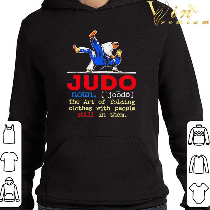 Judo The Art Of Folding Clothes With People Still In Them shirt