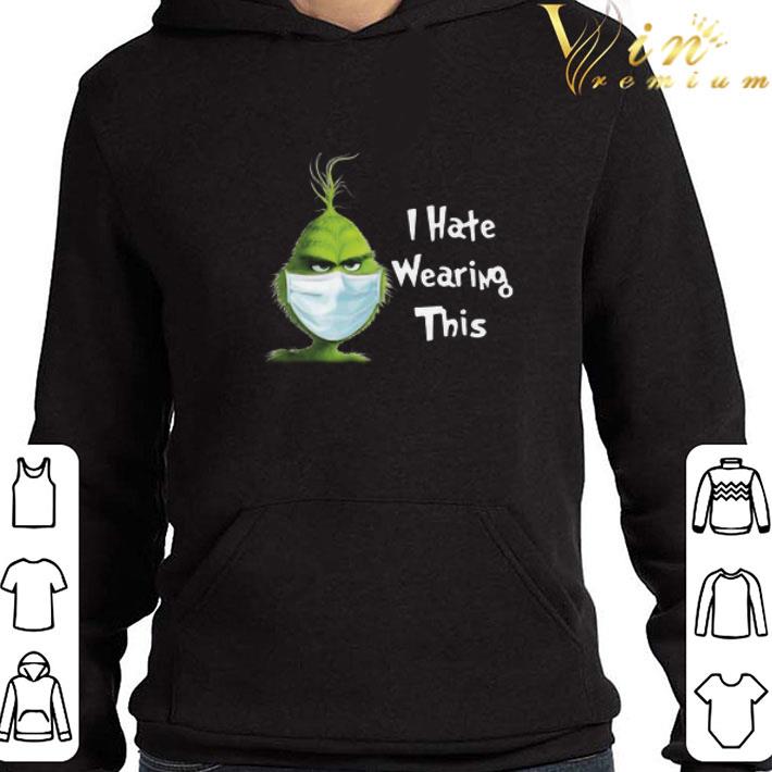 The Grinch Face Mask I Hate Wearing This Christmas Sweater shirt