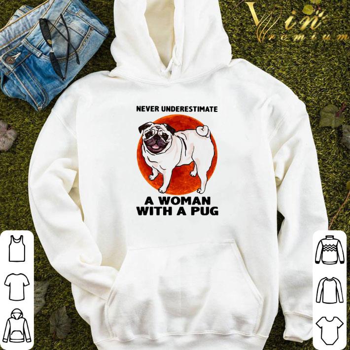 Never Underestimate A Woman With A Pug shirt