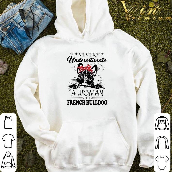 Never Underestimate A Woman With A French Bulldog shirt