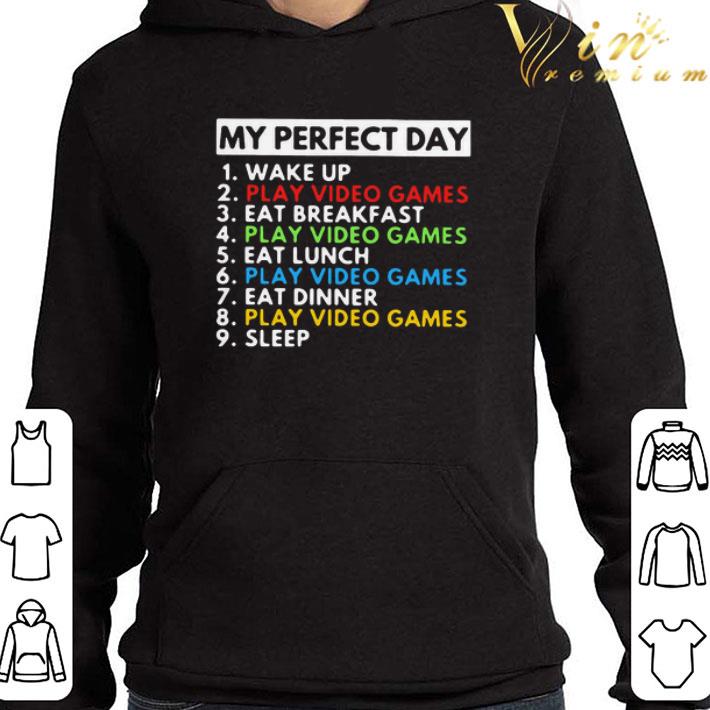 My Perfect Day Wake Up Play Video Games Eat Breakfast Play Video Games Eat Lunch shirt