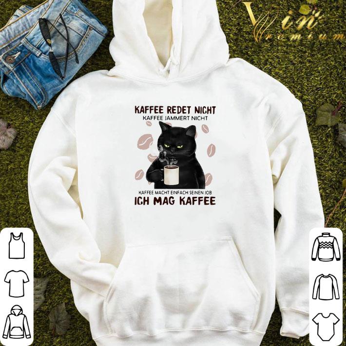 Black Cat Kaffee Redet Nicht Kaffee Jammert Nicht Kaffee Macht Einfach Seinen Job Ich Mag Kaffee shirt