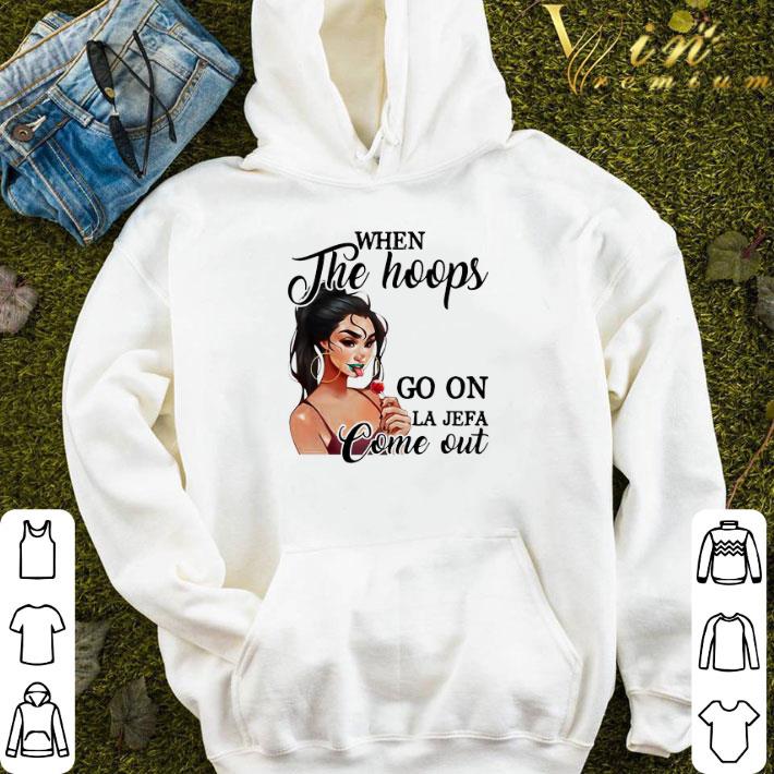 When The Hoops Go On Le Lefa Come Out shirt