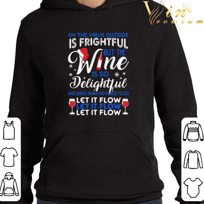 Oh The Virus Outside Is Frightful But The Wine Is So Delightful And Since We’ve Not Place To Go Let It Flow Let It Flow shirt