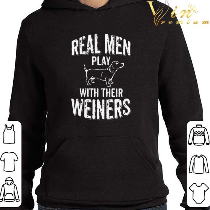 Real Men Play With Their Weiners shirt