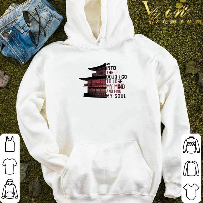 And Into The Do Jo I Go To Lose My Mind And Find My Soul shirt