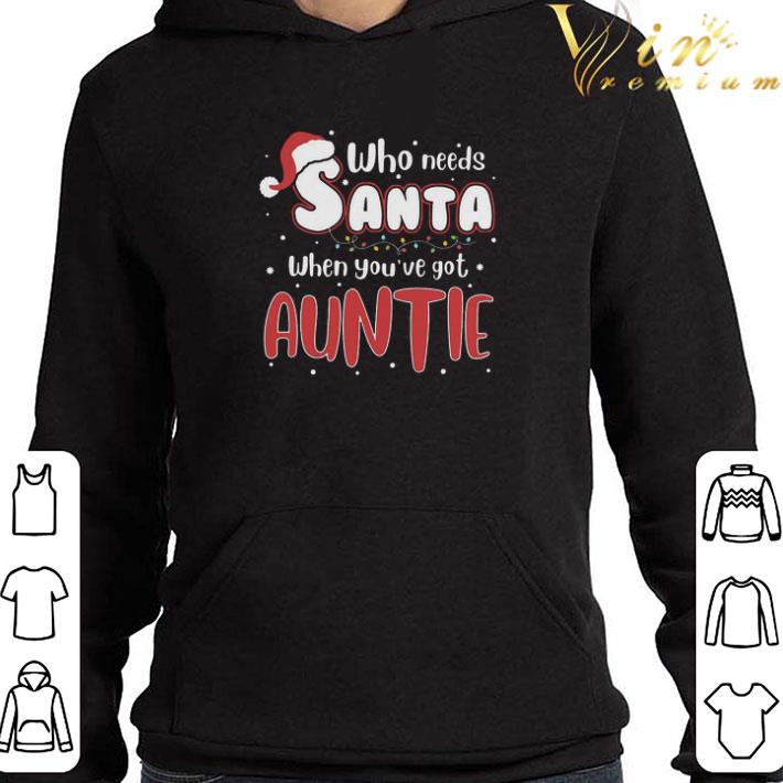 Who Needs Santa When You’ve Got Auntie shirt