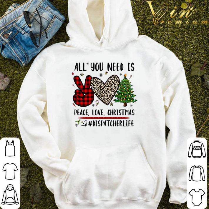 All You Need Is Peace Love Christmas Dispatcher Life Christmas Sweater shirt