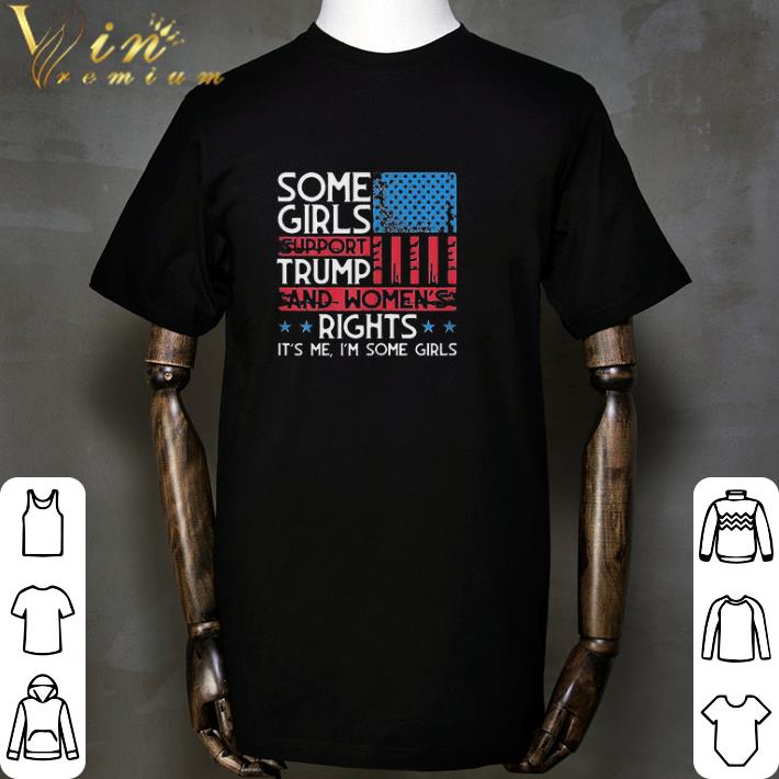 Some Girls Support Trump And Women’s Rights UAS Flag Election shirt Some Girls Support Trump And Women’s Rights UAS Flag Election shirt 2