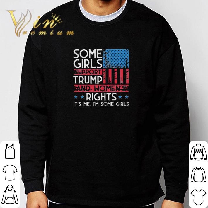 Some Girls Support Trump And Women’s Rights UAS Flag Election shirt Some Girls Support Trump And Women’s Rights UAS Flag Election shirt 3