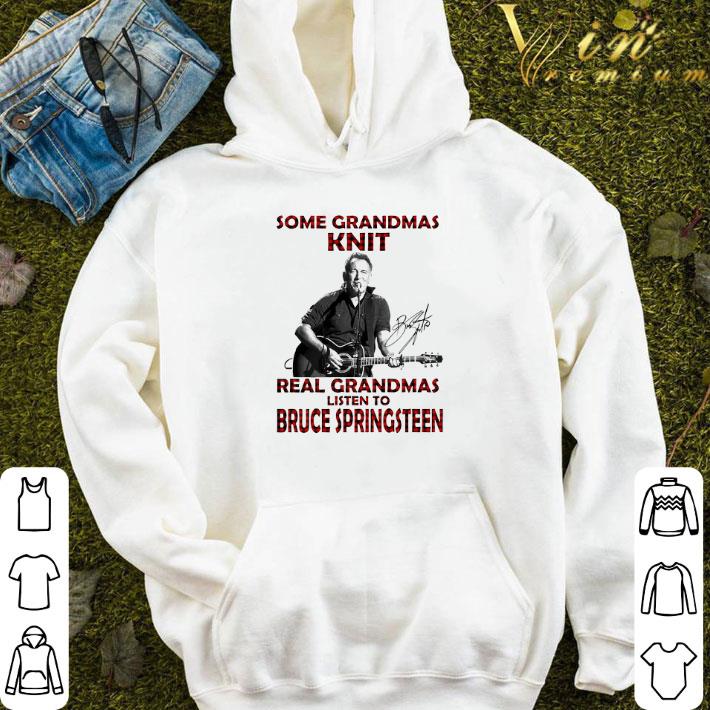 Some Grandmas Knit Real Grandmas Listen To Bruce Springsteen shirt