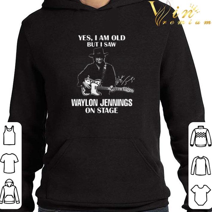 Yes I Am Old But I Saw Waylon Jennings On Stage Signature shirt