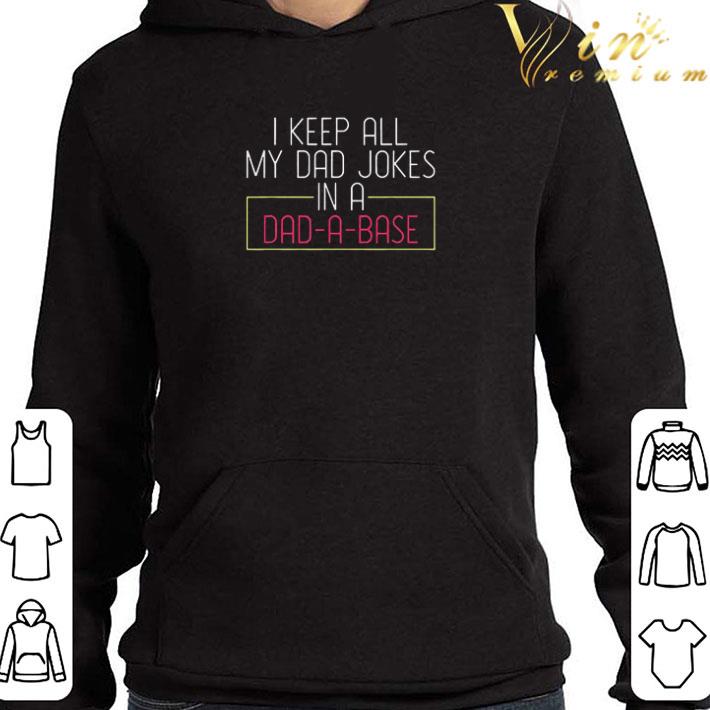 I Keep All My Dad Jokes In A Dad A Base Dad Jokes shirt