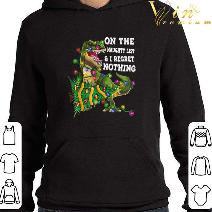 Dinosaur T-rex On The Naughty List And I Regret Nothing Christmas shirt