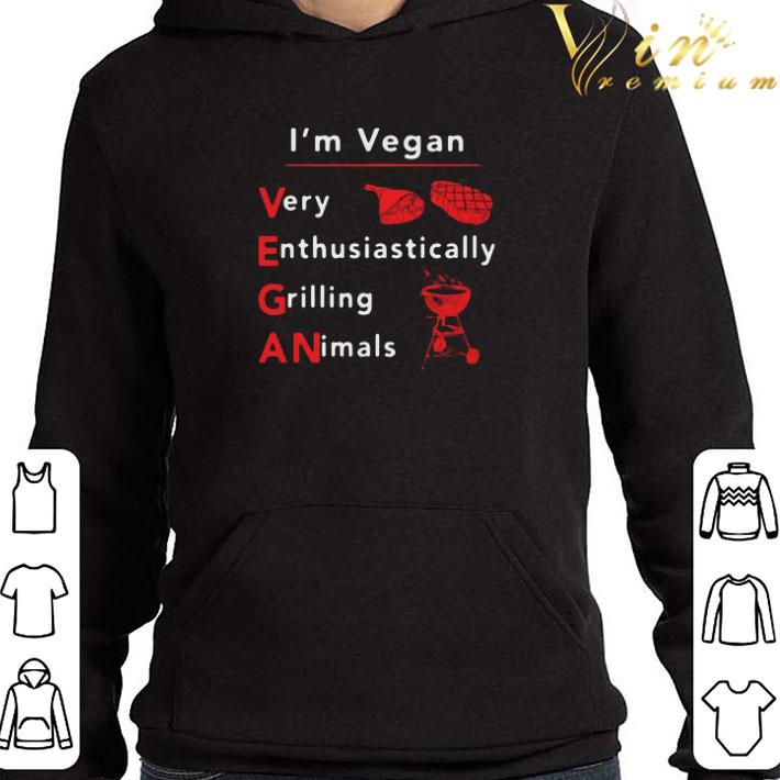 I’m Vegan Very Enthusiastically Grilling Animals 2020 shirt