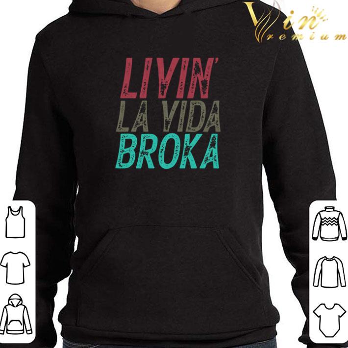 Livin La Vida Broka shirt