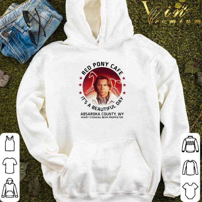 Red Pony Cafe It’s A Beautiful Day Absaroka County Wy Henry Standing Bear Proprietor shirt