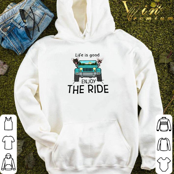 French Bulldog Life Is Good Enjoy The Ride shirt 3 French Bulldog Life Is Good Enjoy The Ride shirt