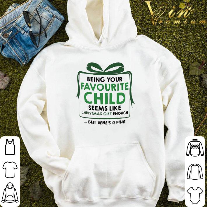 Being Your Favourite Child Seems Like Christmas Gift Enough But Here’s A Mug shirt