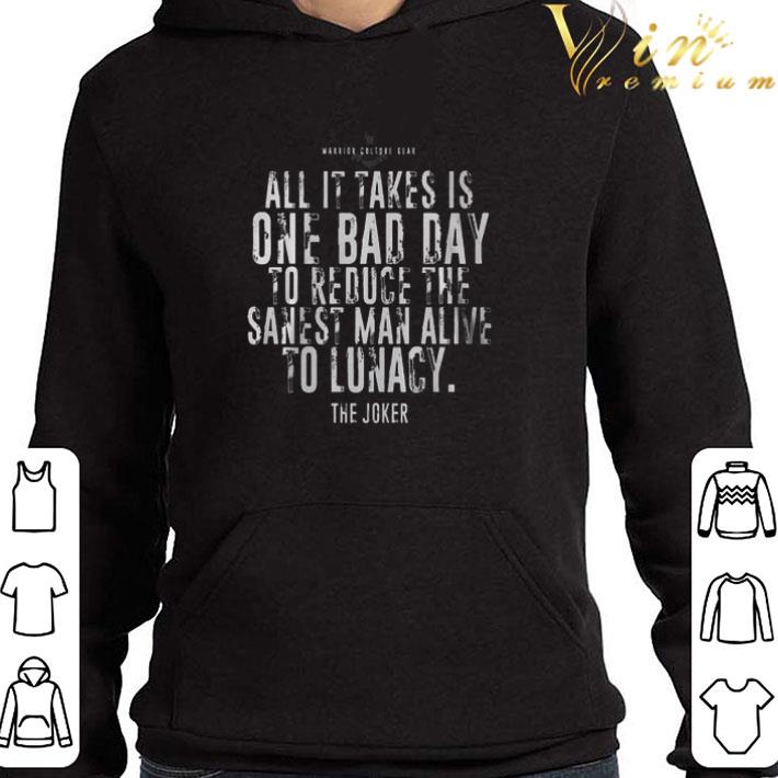 The Joker Batman All It Takes Is One Bad Day To Reduce The Sanest shirt