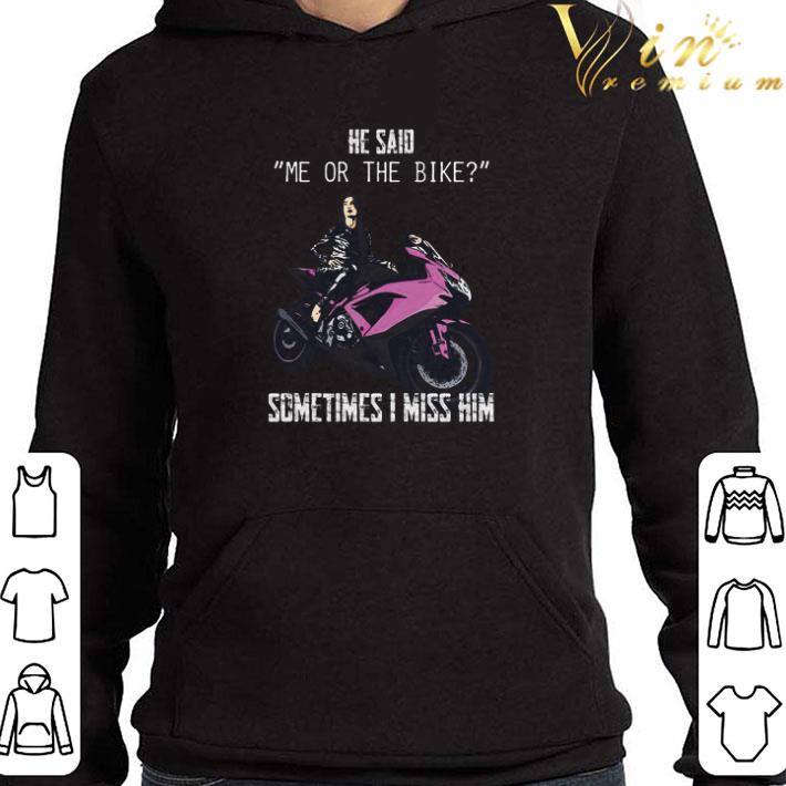He Said Me Or The Bike Sometimes I Miss Him shirt