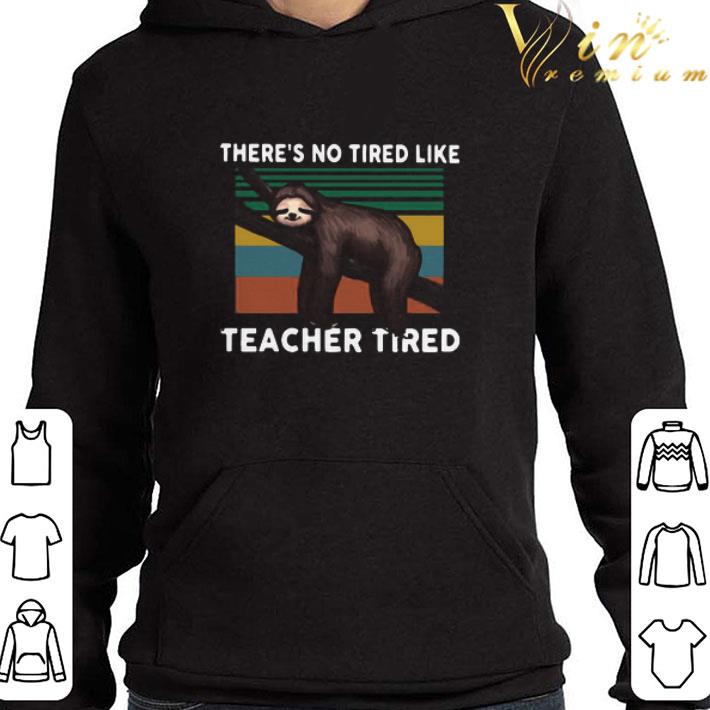 Sloth There’s No Tired Like Teacher Tired Vintage Retro shirt