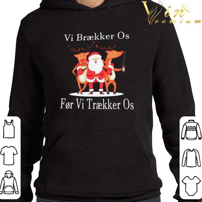 Santa Reindeer Vi Braekker Os For Vi Traekker Os shirt