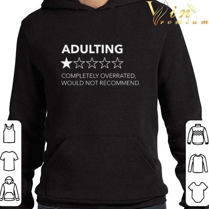 Adulting Completely Overrated Would Not Recommend shirt