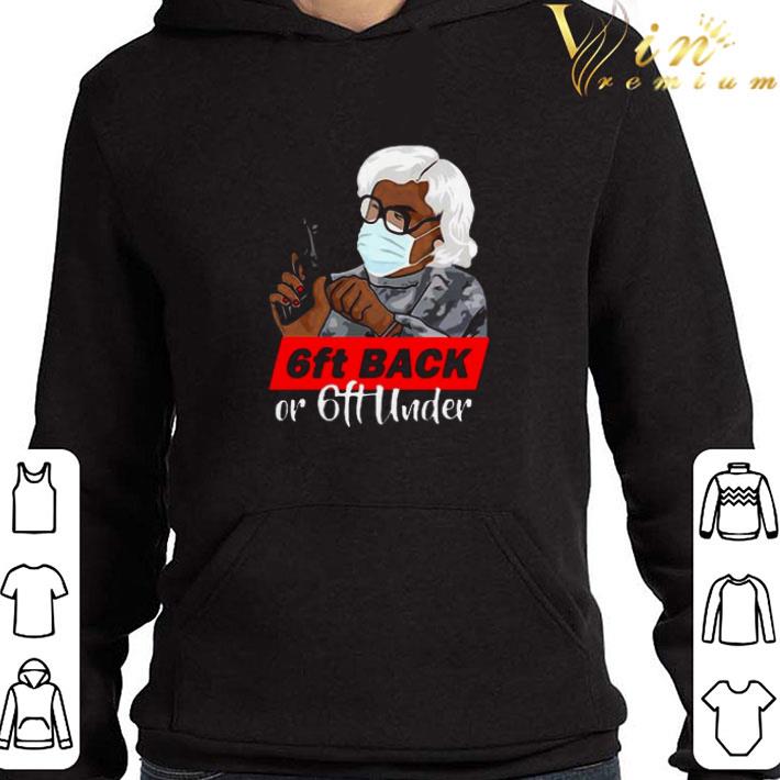 Grandma Madea Hold Gun 6ft Back Or 6ft Under Covid-19 shirt