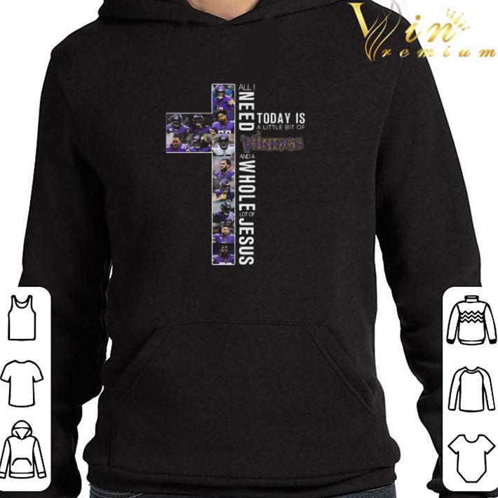 Minnesota Vikings All I Need Today Is A Little Bit Of Vikings Lot Of Jesus shirt