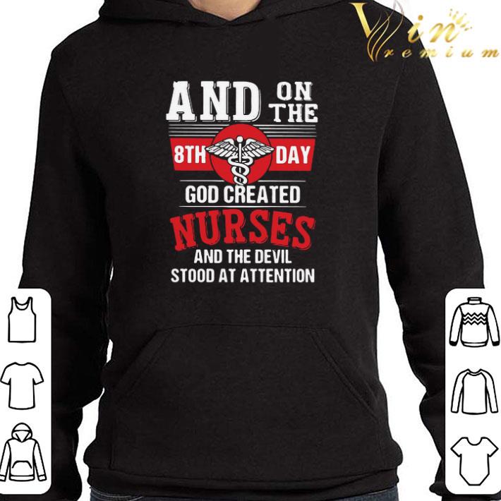 And On The 8th Day God Created Nurses And The Devil Stood At Attention shirt