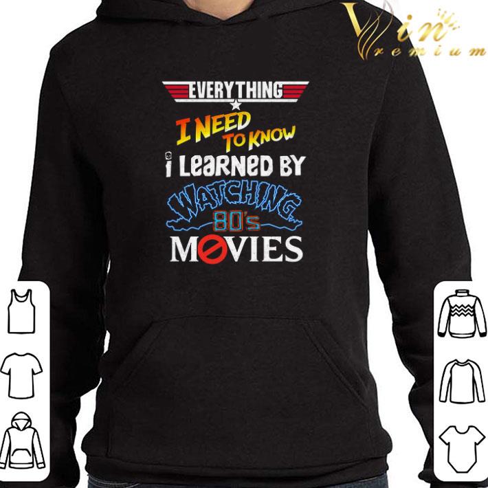Everything I Need To Know I Learned By Watching 80’s Movies shirt