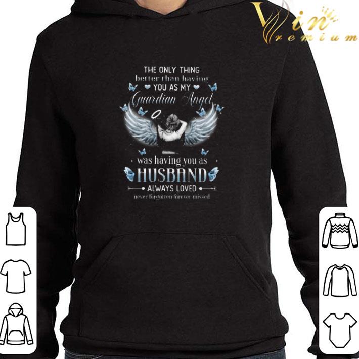 The Only Thing Better Than Having You As My Guardian Angel Husband shirt