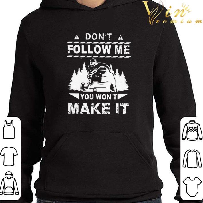 Snowmobile Don’t Follow Me You Won’t Make It shirt