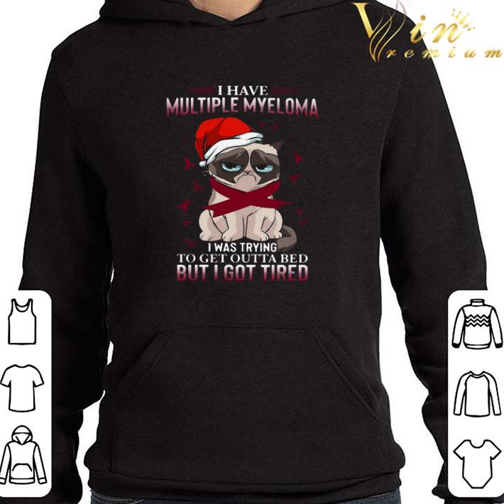 Grumpy Cat I Have Multiple Myeloma I Was Trying To Get Outta Bed But I Got Tired shirt
