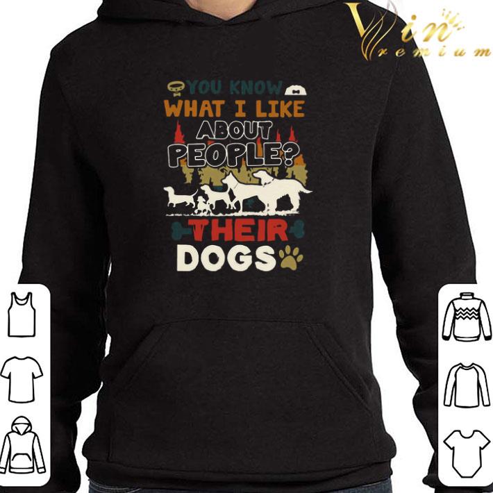 You Know What I Like About People Their Dogs shirt