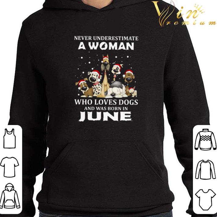 Never Underestimate A Woman Who Loves Dogs And Was Born In June Christmas shirt