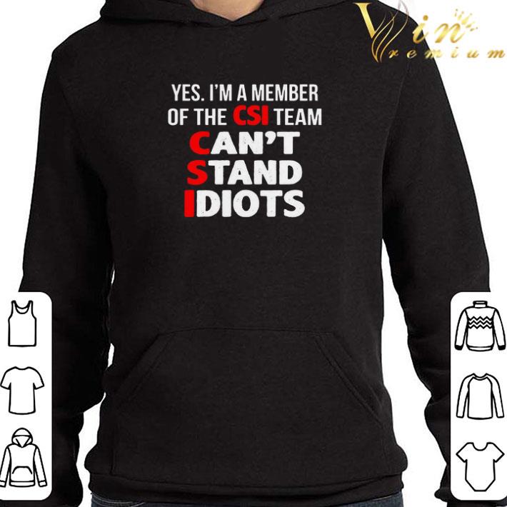 Yes I’m A Member Of The CSI Team Can’t Stand Idiots shirt
