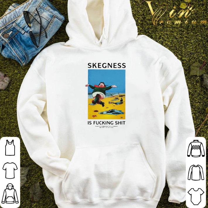 Skegness Is Fucking Shit shirt