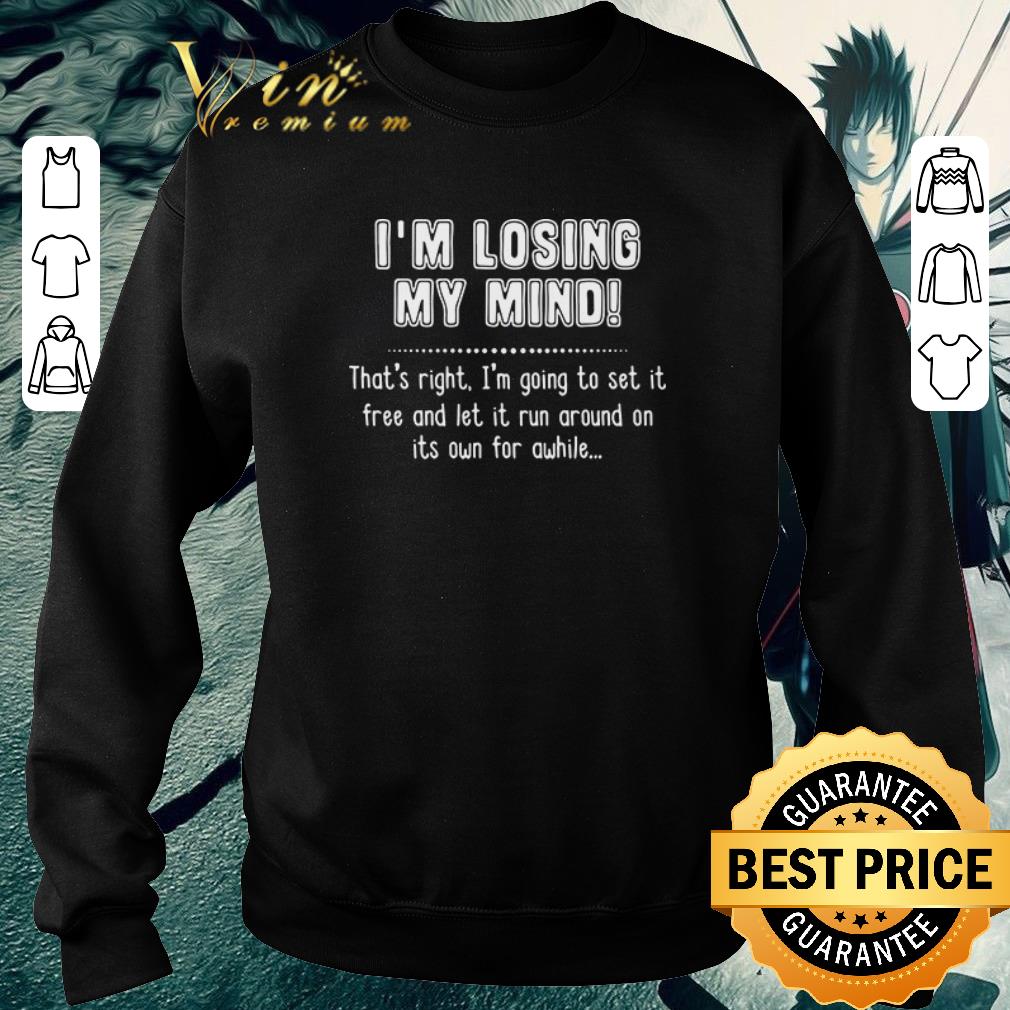 I’m losing my mind shirt